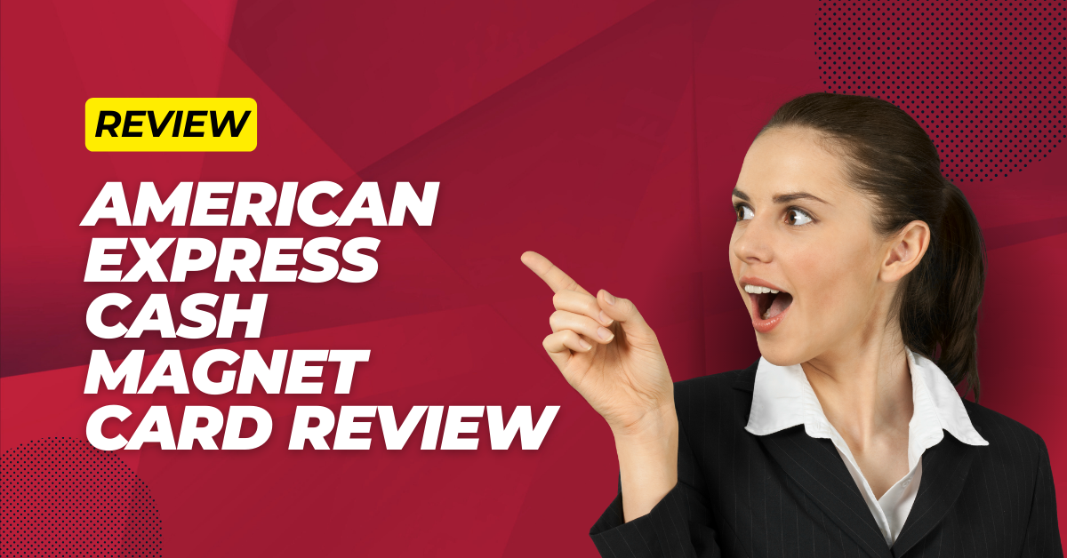 American Express Cash Magnet Card Review